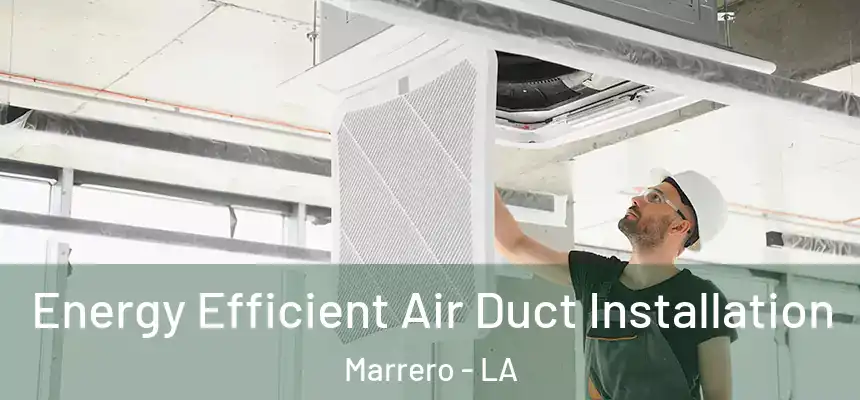  Energy Efficient Air Duct Installation Marrero - LA